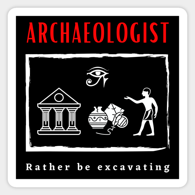 Archaeologist Rather be Excavating funny motivational design